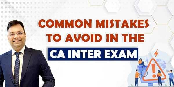 Common Mistakes to Avoid In the CA Inter Exam